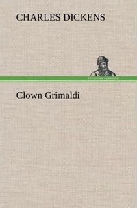 Bild vom Artikel Clown Grimaldi vom Autor Charles Dickens