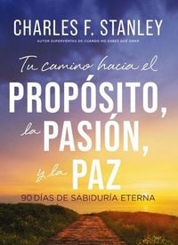 Produktbild: Tu Camino Hacia El Prop&oacute;sito, La Pasi&oacute;n Y La Paz