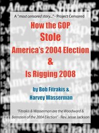 Produktbild: How the GOP Stole America's 2004 Election & Is Rigging 2008