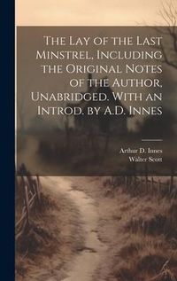 Produktbild: The lay of the Last Minstrel, Including the Original Notes of the Author, Unabridged. With an Introd. by A.D. Innes