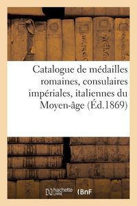 Produktbild: Catalogue de m&eacute;dailles romaines, consulaires imp&eacute;riales, italiennes du Moyen-&acirc;ge