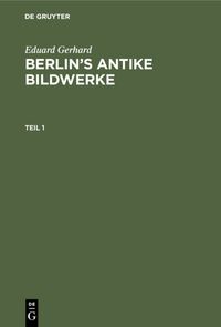 Produktbild: Berlin&rsquo;s antike Bildwerke. Teil 1