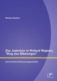 Produktbild: Das Judentum in Richard Wagners "Ring des Nibelungen": Eine kritische Diskussionsgeschichte