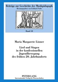 Produktbild: Lied und Singen in der konfessionellen Jugendbewegung des fr&uuml;hen 20. Jahrhunderts / Beitr&auml;ge zur Geschichte der Musikp&auml;dagogik Bd. 18
