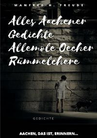Bild vom Artikel Alles Aachener Gedichte -Allemole Oecher Rümmelchere vom Autor Manfred H. Freude