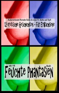 Bild vom Artikel Feuchte Phantasien vom Autor Renate Sültz
