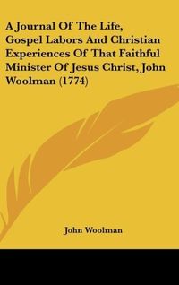 Produktbild: Woolman, J: Journal Of The Life, Gospel Labors And Christian