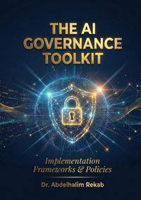 Produktbild: The AI Governance Toolkit: Implementation Guide, Templates & Frameworks for Enterprise AI Risk Management