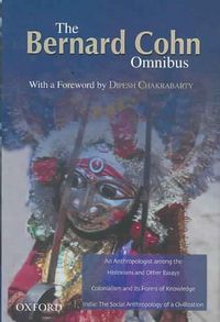 Produktbild: The Bernard Cohn Omnibus: An Anthropologist Among the Historians and Other Essays, Colonialism and Its Forms of Knowledge, India: The Social Ant