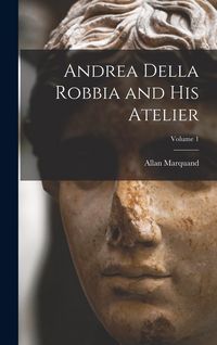 Produktbild: Andrea Della Robbia and His Atelier; Volume 1