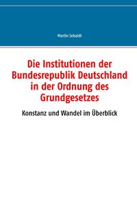 Produktbild: Die Institutionen der Bundesrepublik Deutschland in der Ordnung des Grundgesetzes