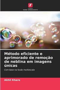 Produktbild: M&eacute;todo eficiente e aprimorado de remo&ccedil;&atilde;o de neblina em imagens &uacute;nicas