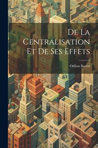 Produktbild: De La Centralisation Et De Ses Effets