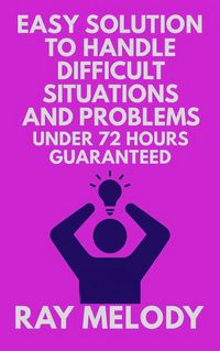 Produktbild: Easy Solution To Handle Difficult Situations And Problems Under 72 Hours Guaranteed