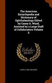 Produktbild: The American Encyclopedia and Dictionary of Ophthalmology Edited by Casey A. Wood, Assisted by a Large Staff of Collaborators Volume 2