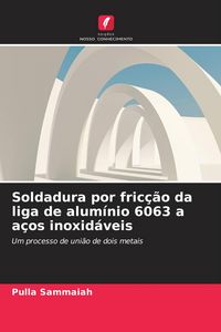 Produktbild: Soldadura por fric&ccedil;&atilde;o da liga de alum&iacute;nio 6063 a a&ccedil;os inoxid&aacute;veis