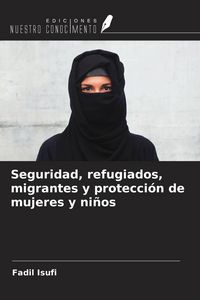 Produktbild: Seguridad, refugiados, migrantes y protecci&oacute;n de mujeres y ni&ntilde;os