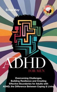 Produktbild: ADHD for Men: Overcoming Challenges, Building Resilience and Creating Effective Boundaries for Adults with ADHD; the Difference Between Coping & Livin
