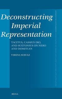 Produktbild: Deconstructing Imperial Representation: Tacitus, Cassius Dio, and Suetonius on Nero and Domitian