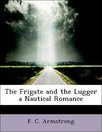Produktbild: Armstrong, F: Frigate and the Lugger  a Nautical Romance