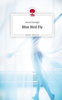 Produktbild: Dayioglu, S: Blue Bird Fly. Life is a Story - story.one