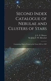 Produktbild: Second Index Catalogue of Nebulae and Clusters of Stars; Containing Objects Found in the Years 1895 to 1907