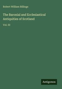 Produktbild: The Baronial and Ecclesiastical Antiquities of Scotland