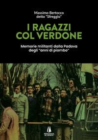 Produktbild: I ragazzi col verdone. Memorie militanti dalla Padova degli 'anni di piombo'