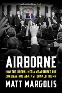 Produktbild: Airborne: How The Liberal Media Weaponized The Coronavirus Against Donald Trump