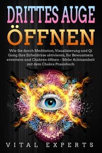 Produktbild: DRITTES AUGE &Ouml;FFNEN: Wie Sie durch Meditation, Visualisierung und Qi Gong Ihre Zirbeldr&uuml;se aktivieren, Ihr Bewusstsein erweitern und Chakren &ouml;ffnen -