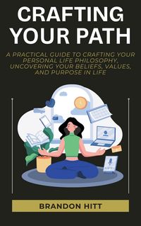 Produktbild: Crafting Your Path: A Practical Guide to Crafting Your Personal Life Philosophy, Uncovering Your Beliefs, Values, and Purpose in Life