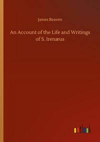 Produktbild: An Account of the Life and Writings of S. Iren&aelig;us