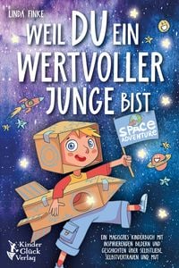 Produktbild: Weil Du ein wertvoller Junge bist: Ein magisches Kinderbuch mit inspirierenden Bildern und Geschichten &uuml;ber Selbstliebe, Selbstvertrauen und Mut