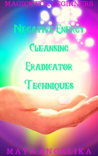 Produktbild: Negative Energy Cleansing Eradicator Techniques (Magick for Beginners, #6)