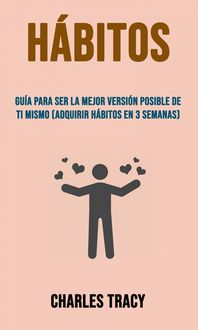 Produktbild: H&aacute;bitos: Gu&iacute;a Para Ser La Mejor Versi&oacute;n Posible De Ti Mismo (Adquirir H&aacute;bitos En 3 Semanas)
