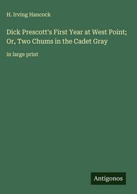 Produktbild: Dick Prescott's First Year at West Point; Or, Two Chums in the Cadet Gray