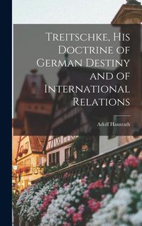 Produktbild: Treitschke, His Doctrine of German Destiny and of International Relations