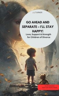Produktbild: GO AHEAD AND SEPARATE - I'LL STAY HAPPY! Love, Support & Strength for Children of Divorce