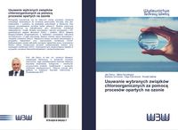 Produktbild: Usuwanie wybranych zwi&iquest;zk&oacute;w chloroorganicznych za pomoc&iquest; proces&oacute;w opartych na ozonie
