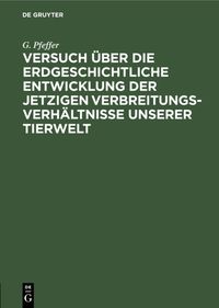 Produktbild: Versuch &uuml;ber die erdgeschichtliche Entwicklung der jetzigen Verbreitungsverh&auml;ltnisse unserer Tierwelt