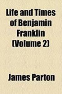 Produktbild: Life and Times of Benjamin Franklin (Volume 2)