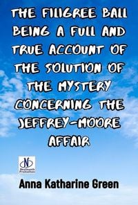 Produktbild: The Filigree Ball Being a full and true account of the solution of the mystery concerning the Jeffrey-Moore affair
