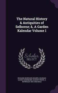 Produktbild: The Natural History & Antiquities of Selborne; &, A Garden Kalendar Volume 1