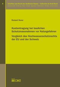 Produktbild: Kostentragung bei baulichen Schutzmassnahmen vor Naturgefahren. Vergleich des Hochwasserschutzrechts der EU und der Schweiz