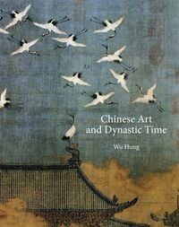 Produktbild: Wu, H: Chinese Art and Dynastic Time