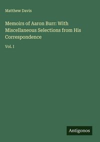 Produktbild: Memoirs of Aaron Burr: With Miscellaneous Selections from His Correspondence