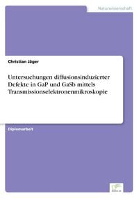 Produktbild: Untersuchungen diffusionsinduzierter Defekte in GaP und GaSb mittels Transmissionselektronenmikroskopie