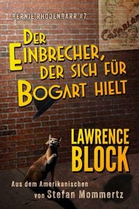 Produktbild: Der Einbrecher, der sich f&uuml;r Bogart hielt (Bernie Rhodenbarr, #7)