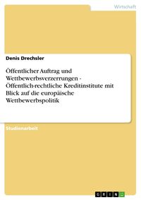 Produktbild: &Ouml;ffentlicher Auftrag und Wettbewerbsverzerrungen - &Ouml;ffentlich-rechtliche Kreditinstitute mit Blick auf die europ&auml;ische Wettbewerbspolitik
