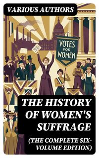 Produktbild: The History of Women's Suffrage (The Complete Six-Volume Edition)